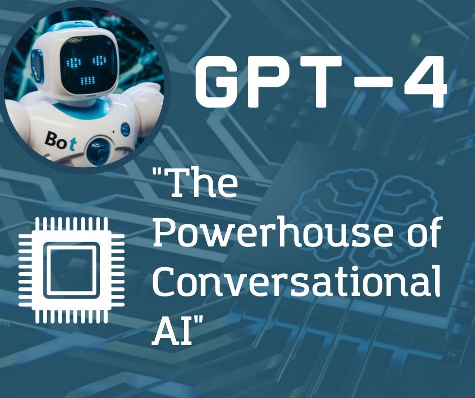 GPT-4 - The Powerhouse of Conversational AI