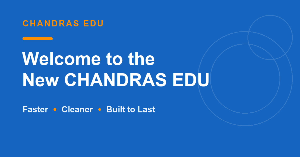 Welcome to the New CHANDRAS EDU — Faster, Cleaner, Built to Last
